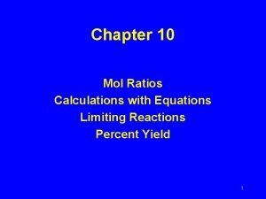 Chapter 10 Mol Ratios Calculations with Equations Limiting