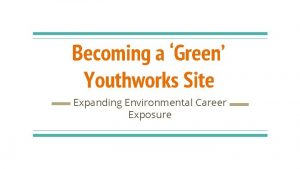 Becoming a Green Youthworks Site Expanding Environmental Career