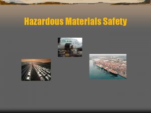 Hazardous Materials Safety Haz Mat Safety There are