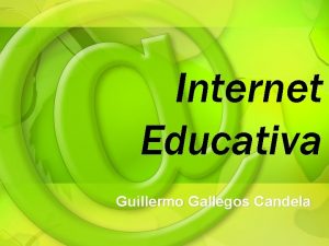 Internet Educativa Guillermo Gallegos Candela Qu es Internet