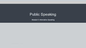 Public Speaking Module 9 Informative Speaking Module Learning