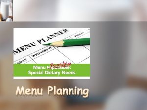 Menu Planning Planning Meals for Special Dietary Needs