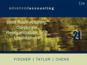 Debt Restructuring Corporate Reorganization and Liquidations FISCHER TAYLOR