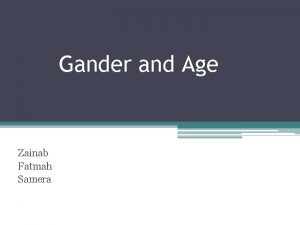 Gander and Age Zainab Fatmah Samera Contents Age