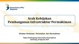 Arah Kebijakan Pembangunan Infrastruktur Permukiman Direktur Perkotaan Perumahan