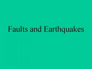Faults and Earthquakes Fracture A crack or break