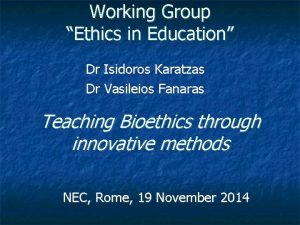 Working Group Ethics in Education Dr Isidoros Karatzas