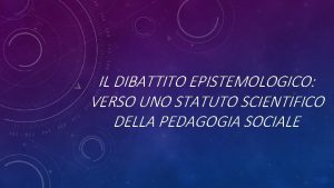 IL DIBATTITO EPISTEMOLOGICO VERSO UNO STATUTO SCIENTIFICO DELLA