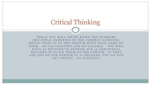 Critical Thinking TODAY YOU WILL WRITE DOWN THE