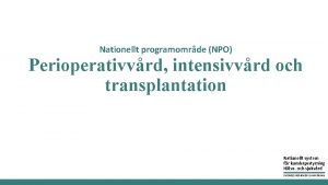 Nationellt programomrde NPO Perioperativvrd intensivvrd och transplantation Nationellt