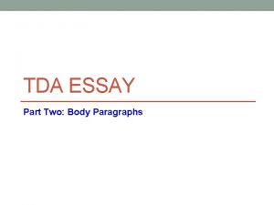 TDA ESSAY Part Two Body Paragraphs BODY PARAGRAPHS