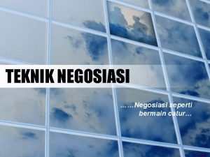 TEKNIK NEGOSIASI Negosiasi seperti bermain catur Sumber Rujukan