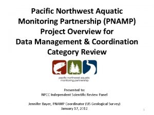 Pacific Northwest Aquatic Monitoring Partnership PNAMP Project Overview