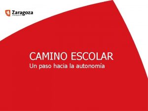 CAMINO ESCOLAR Un paso hacia la autonoma Conceptos