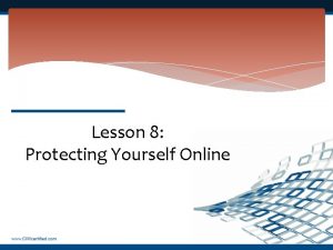 Lesson 8 Protecting Yourself Online Lesson 8 Objectives