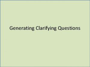Generating Clarifying Questions Three Types of Questions Questions