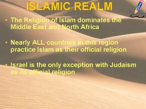 ISLAMIC REALM The Religion of Islam dominates the