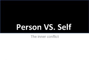 Person VS Self The inner conflict Inner Conflict