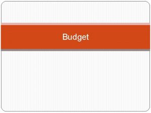 Budget Budget A budget is simply a written