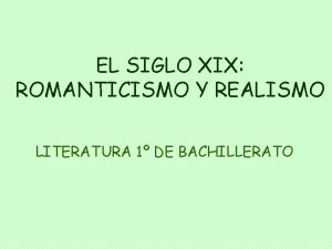 EL SIGLO XIX ROMANTICISMO Y REALISMO LITERATURA 1