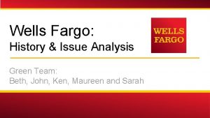 Wells Fargo History Issue Analysis Green Team Beth