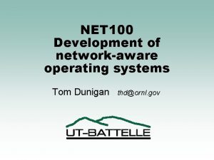 NET 100 Development of networkaware operating systems Tom