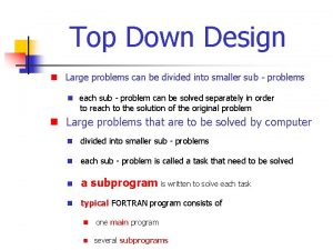 Top Down Design n Large problems can be