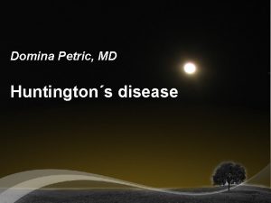 Domina Petric MD Huntingtons disease Huntingtons disease HD