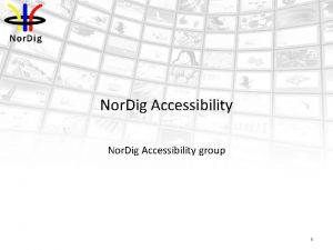Nor Dig Accessibility group 1 Mission To understand