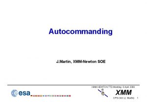 Autocommanding J Martin XMMNewton SOE XMMNEWTON TTD Meeting