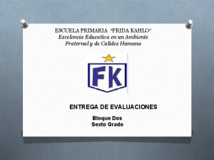 ESCUELA PRIMARIA FRIDA KAHLO Excelencia Educativa en un