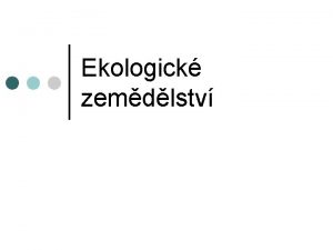 Ekologick zemdlstv Ekologick zemdlstv mn intenzivn zpsob vyuvn