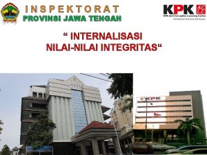 INSPEKTORAT PROVINSI JAWA TENGAH INTERNALISASI NILAINILAI INTEGRITAS Semua