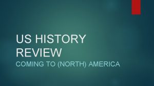 US HISTORY REVIEW COMING TO NORTH AMERICA Europeans