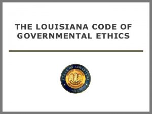 THE LOUISIANA CODE OF GOVERNMENTAL ETHICS THE BOARD