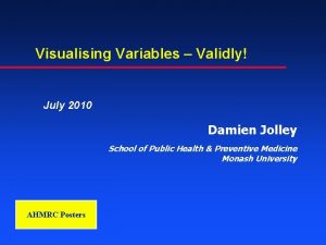 Visualising Variables Validly July 2010 Damien Jolley School