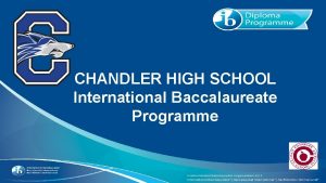 CHANDLER HIGH SCHOOL International Baccalaureate Programme Goals for