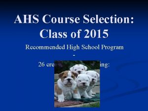 AHS Course Selection Class of 2015 Recommended High