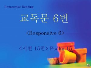 Responsive Reading 6 Responsive 6 15 Psalm 15