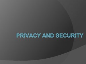 PRIVACY AND SECURITY Security and Privacy Security the