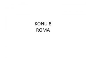 KONU 8 ROMA Roma Antik Yunan dneminde imdiki