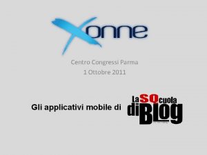 Centro Congressi Parma 1 Ottobre 2011 Gli applicativi