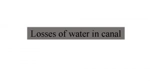 Losses of water in canal Types of losses