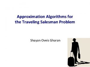 Approximation Algorithms for the Traveling Salesman Problem Shayan