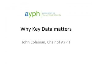 Why Key Data matters John Coleman Chair of