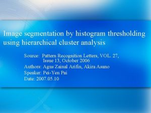 Image segmentation by histogram thresholding using hierarchical cluster