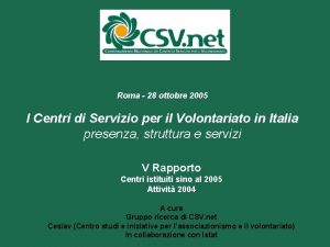 Roma 28 ottobre 2005 I Centri di Servizio