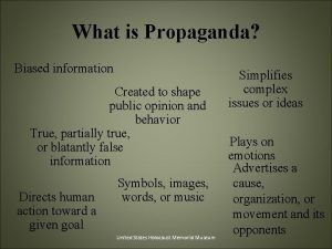 What is Propaganda Biased information Created to shape