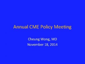 Annual CME Policy Meeting Cheung Wong MD November