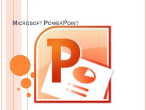 MICROSOFT POWERPOINT PowerPoint pourpoint nountrademark noun Power Point